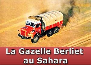 La Gazelle Berliet au Sahara Raid et Missions de la Gazelle Berliet au Sahara. Documents de la Fondation Marius Berliet transmis par Paul Piemontese